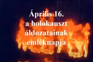 Read more about the article Április 16. – A Holokauszt Magyarországi Emléknapja